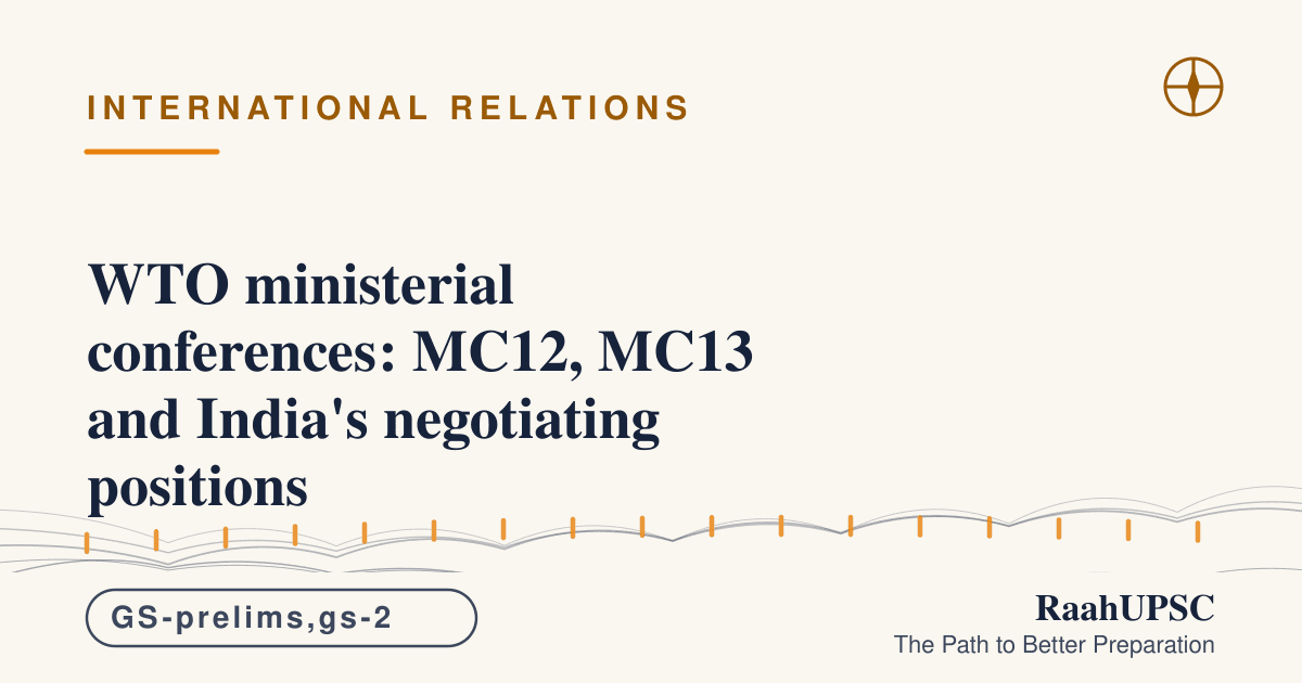 WTO ministerial conferences: MC12, MC13 and India's negotiating positions